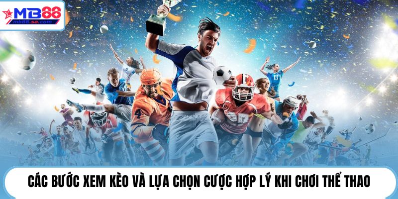 Các bước xem kèo và lựa chọn cược hợp lý khi chơi thể thao