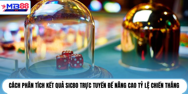 Cách phân tích kết quả Sicbo trực tuyến để nâng cao tỷ lệ chiến thắng