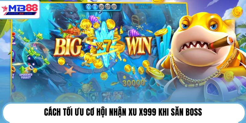 Cách tối ưu cơ hội nhận xu X999 khi săn Boss