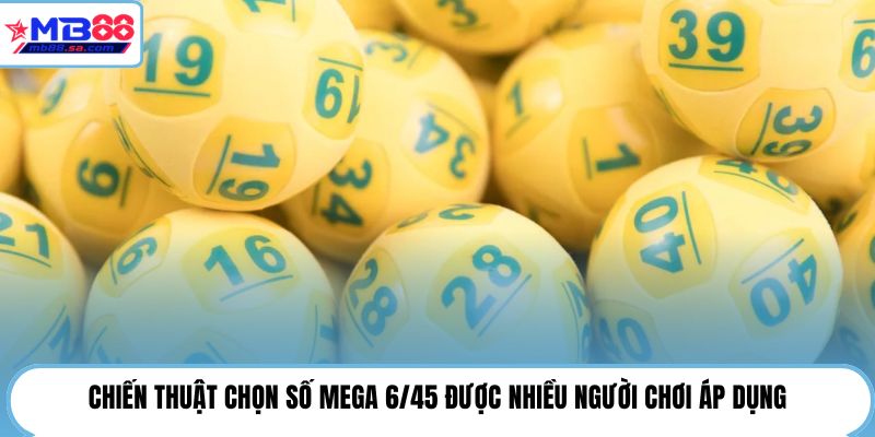 Mega 6/45 | Cơ Hội Trúng Lớn Đến 12 Tỷ Đồng Tại MB88 4 Chiến thuật chọn số Mega 6/45 được nhiều người chơi áp dụng