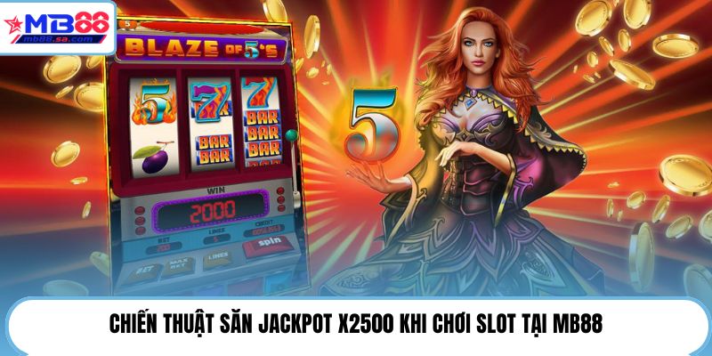 Chiến thuật săn Jackpot X2500 khi chơi slot tại MB88