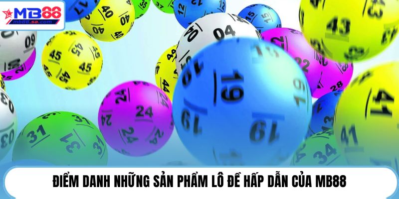Điểm danh những sản phẩm lô đề hấp dẫn của MB88