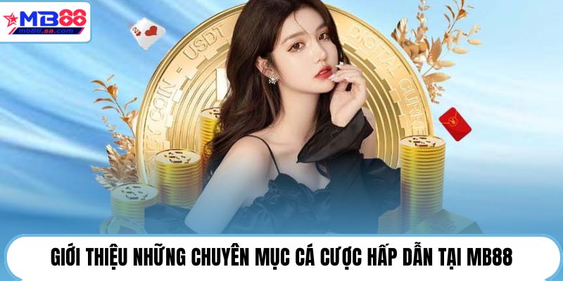 Giới thiệu những chuyên mục cá cược hấp dẫn tại MB88