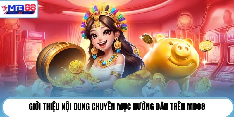 Giới thiệu nội dung chuyên mục hướng dẫn trên MB88