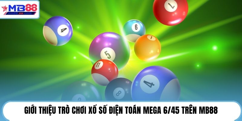Mega 6/45 | Cơ Hội Trúng Lớn Đến 12 Tỷ Đồng Tại MB88 2 Giới thiệu trò chơi xổ số điện toán Mega 6/45 trên MB88