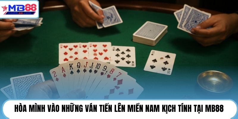 Tiến Lên Miền Nam | Đấu Trí Ẵm Ngay 100Tr Tại MB88 2 Hòa mình vào những ván Tiến Lên Miền Nam kịch tính tại MB88
