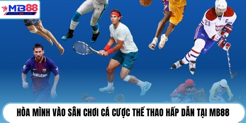 Hòa mình vào sân chơi cá cược thể thao hấp dẫn tại MB88