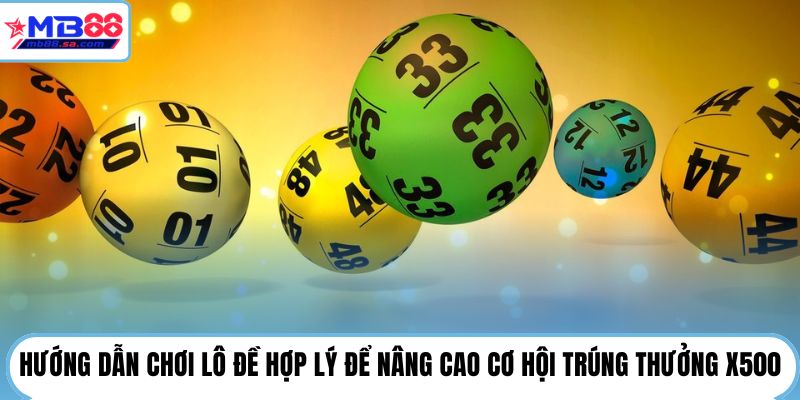 Hướng dẫn chơi lô đề hợp lý để nâng cao cơ hội trúng thưởng X500