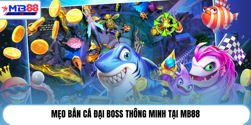 Mẹo bắn cá đại boss thông minh tại MB88