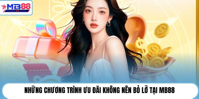 Những chương trình ưu đãi không nên bỏ lỡ tại MB88