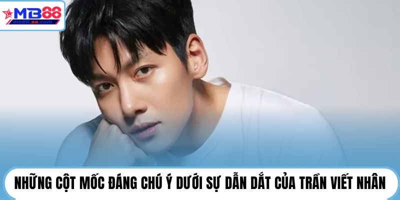 Những cột mốc đáng chú ý dưới sự dẫn dắt của Trần Viết Nhân