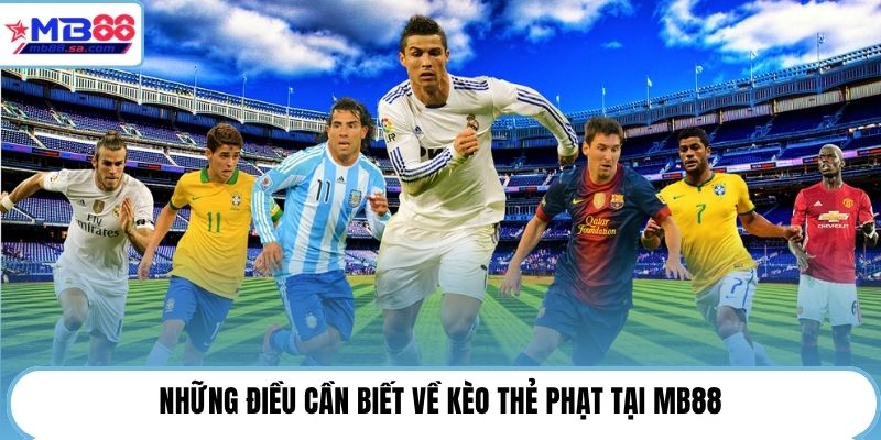 Những điều cần biết về kèo thẻ phạt tại MB88