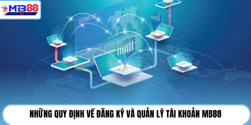 Những quy định về đăng ký và quản lý tài khoản MB88
