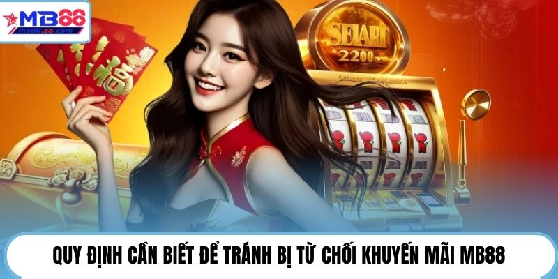 Quy định cần biết để tránh bị từ chối khuyến mãi MB88