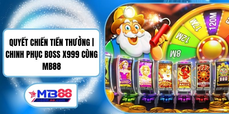 Quyết Chiến Tiền Thưởng | Chinh Phục Boss X999 Cùng MB88