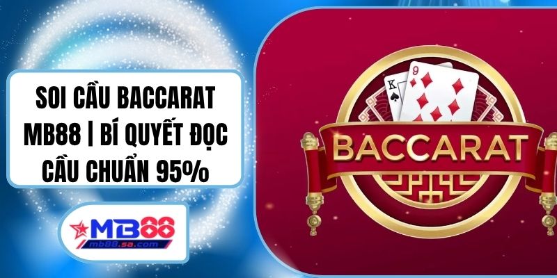 Soi Cầu Baccarat MB88 | Bí Quyết Đọc Cầu Chuẩn 95% 1 Soi Cầu Baccarat MB88 | Bí Quyết Đọc Cầu Chuẩn 95%