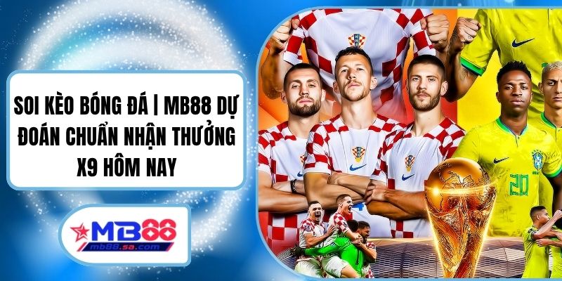 Soi Kèo Bóng Đá | MB88 Dự Đoán Chuẩn Nhận Thưởng X9 Hôm Nay 1 Soi Kèo Bóng Đá | MB88 Dự Đoán Chuẩn Nhận Thưởng X9 Hôm Nay