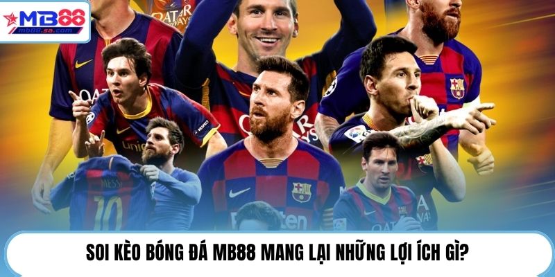 Soi kèo bóng đá MB88 mang lại những lợi ích gì?