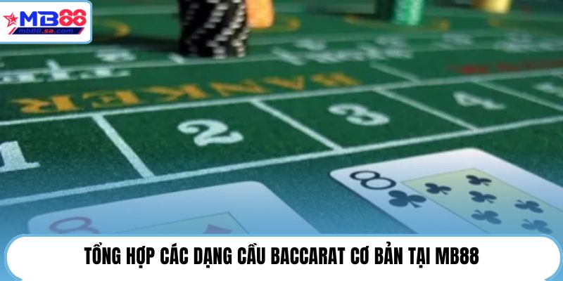 Soi Cầu Baccarat MB88 | Bí Quyết Đọc Cầu Chuẩn 95% 3 Tổng hợp các dạng cầu Baccarat cơ bản tại MB88