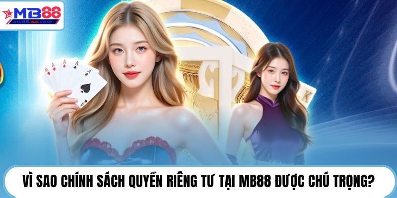 Vì sao chính sách quyền riêng tư tại MB88 được chú trọng?